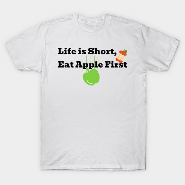 Life is Short, Eat apple first T-Shirt by a2nartworld